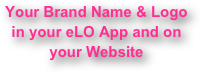 Your Brand Name & Logo in your eLO App and on your Website